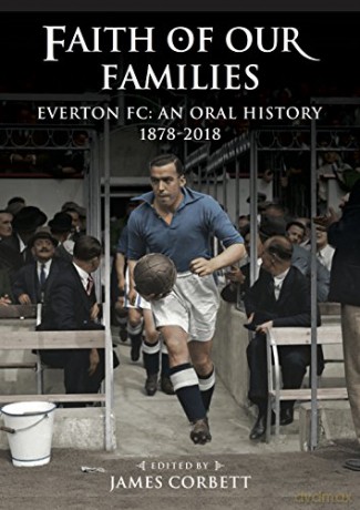 Faith of Our Families: Everton FC: An Oral History - James Corbett [KSIĄŻKA]