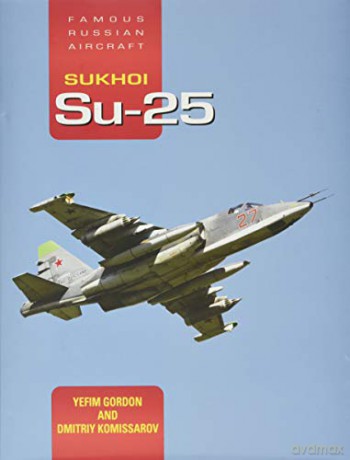 Famous Russian Aircraft Sukhoi Su-25 - Yefim Gordon [KSIĄŻKA]