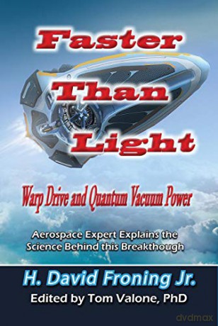 Faster Than Light: Warp Drive and Quantum Vacuum Power Aerospace Expert Explains the Science Behind This Breakthrough (Lost Science) - H. David Jr. Froning [KSIĄŻKA]