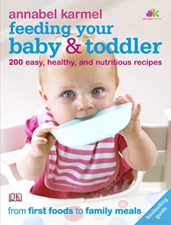 Feeding Your Baby and Toddler: 200 Easy, Healthy, and Nutritious Recipes - Annabel Karmel [KSIĄŻKA]
