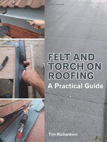 Felt and Torch on Roofing: A Practical Guide - Tim Richardson [KSIĄŻKA]