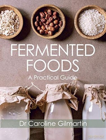 Fermented Foods: A Practical Guide - Caroline Gilmartin [KSIĄŻKA]