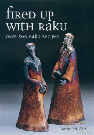 Fired Up With Raku: Over 300 Raku Recipes - Irene Poulton [KSIĄŻKA]