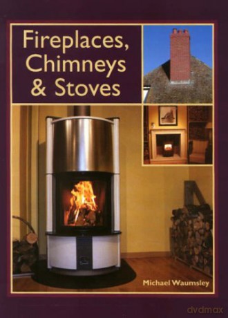 Fireplaces, Chimneys and Stoves - a Complete Guide - Michael Waumsley [KSIĄŻKA]