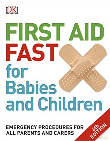 First Aid Fast for Babies and Children: Emergency Procedures for all Parents and Carers [KSIĄŻKA]