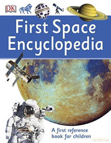 First Space Encyclopedia: A First Reference Book for Children [KSIĄŻKA]