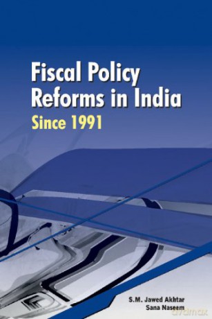 Fiscal Policy Reforms in India Since 1991 - S M Jawed Akhtar [KSIĄŻKA]