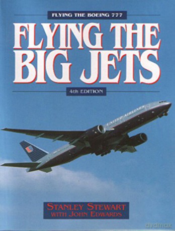 Flying Big Jets: Flying the Boeing 777 - Stanley Stewart [KSIĄŻKA]