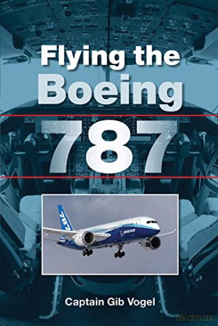 Flying the Boeing 787 - Gib Vogel Captain [KSIĄŻKA]