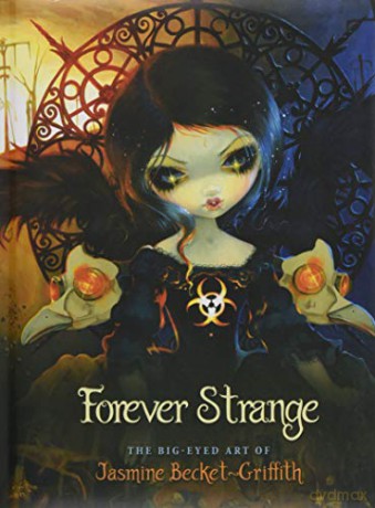 Forever Strange: The Big-Eyed Art of Jasmine Becket-Griffith - Jasmine Becket-Griffith [KSIĄŻKA]