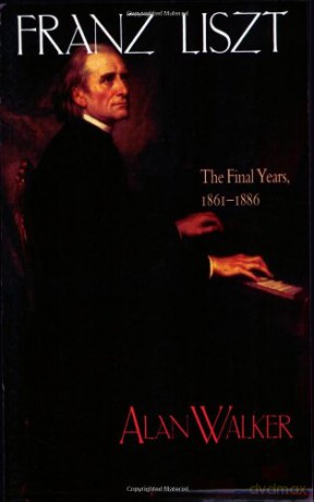 Franz Liszt: The Final Years, 1861-1886: The Final Years, 1861-86 v. 3 - Alan Walker [KSIĄŻKA]