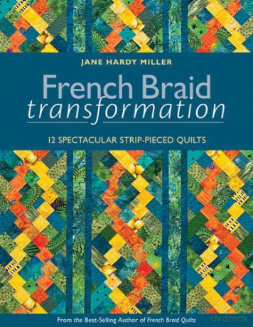 French Braid Transformation: 12 Spectacular Strip-Pieced Quilts - Jane Miller [KSIĄŻKA]