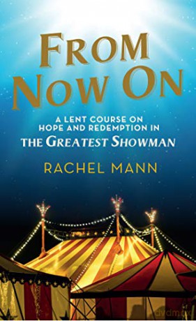 From Now On: A Lent Course on Hope and Redemption in The Greatest Showman - Rachel Mann [KSIĄŻKA]