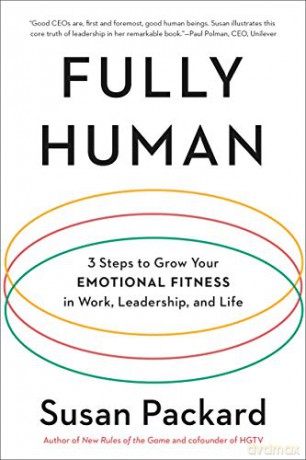 Fully Human: 3 Steps to Grow Your Emotional Fitness in Work, Leadership, and Life - Susan Packard [KSIĄŻKA]