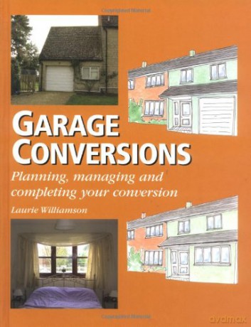 Garage Conversions: Planning, Managing and Completing Your Conversion - Laurie Williamson [KSIĄŻKA]