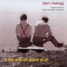 Bjorn Klakegg: A day with no plans at all [CD]