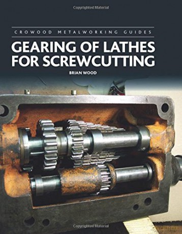 Gearing of Lathes for Screwcutting (Crowood Metalworking Guides) - Brian Wood [KSIĄŻKA]