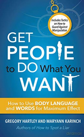 Get People to Do What You Want: How to Use Body Language and Words for Maximum Effect Includes Tactics on How to Guard Against Manipulation - Gregory Hartley [KSIĄŻKA]