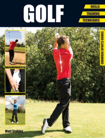Golf: Skills - Training - Techniques (Crowood Sports Guides) - Matt Stables [KSIĄŻKA]