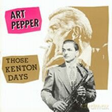Art Pepper: Those Kenton Days [CD]