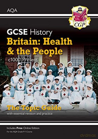 Grade 9-1 GCSE History AQA Topic Guide - Britain: Health and the People: c1000-Present Day: perfect for home learning and 2021 assessments (CGP GCSE History 9-1 Revision) [KSIĄŻKA]