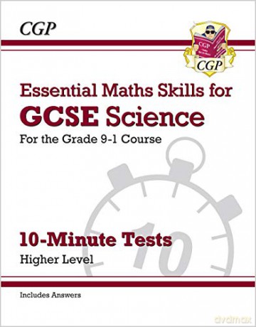 Grade 9-1 GCSE Science: Essential Maths Skills 10-Minute Tests (with answers) - Higher: perfect for home learning and 2021 assessments (CGP GCSE Combined Science 9-1 Revision) [KSIĄŻKA]