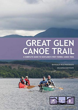 Great Glen Canoe Trail: A complete guide to Scotland's first formal canoe trail - Donald MacPherson [KSIĄŻKA]