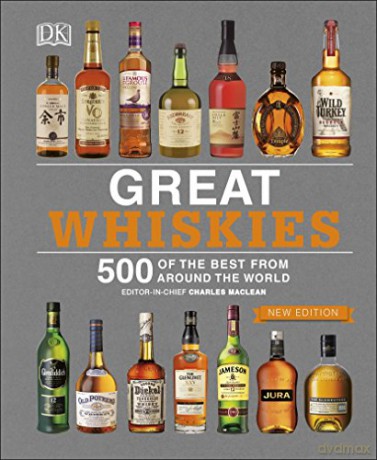 Great Whiskies: 500 of the Best from Around the World [KSIĄŻKA]
