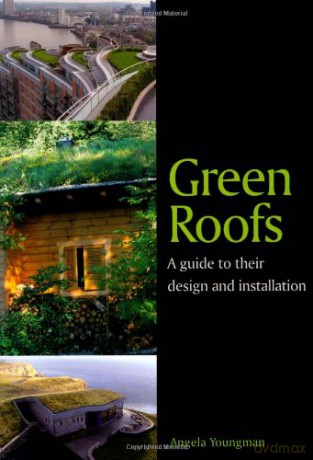 Green Roofs: A guide to their design and installation - Angela Youngman [KSIĄŻKA]