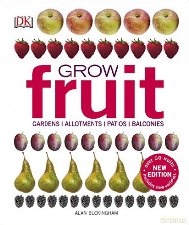 Grow Fruit: Gardens, Allotments, Patios, Balconies - Alan Buckingham [KSIĄŻKA]