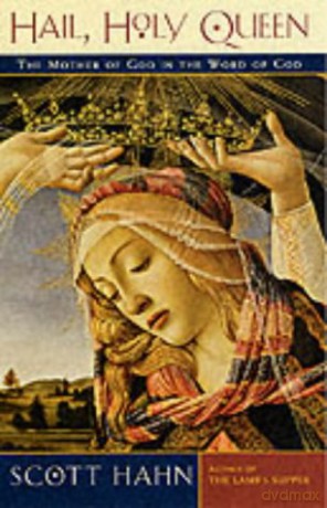 Hail, Holy Queen: The Mother of God in the Word of God - Scott Hahn [KSIĄŻKA]