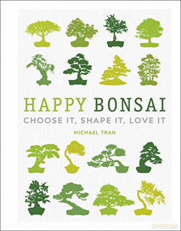 Happy Bonsai: Choose It, Shape It, Love It - Michael Tran [KSIĄŻKA]