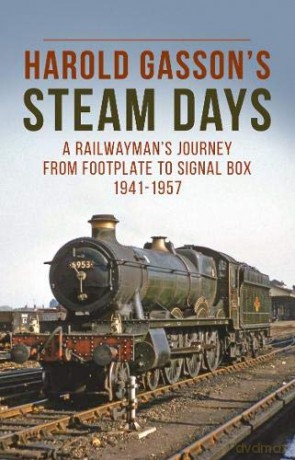 Harold Gasson's Steam Days: A Railwayman's Journey from Footplate to Signal Box 1941-1957 - Harold Gasson [KSIĄŻKA]