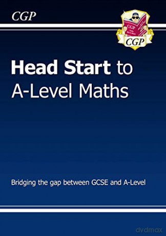 Head Start to A-Level Maths: perfect for home learning and 2021 assessments (CGP A-Level Maths) [KSIĄŻKA]