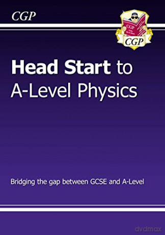 Head Start to A-level Physics: perfect for home learning and 2021 assessments (CGP A-Level Physics) [KSIĄŻKA]