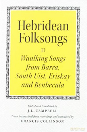 Hebridean Folk Songs: Volume 2: Waulking Songs from Barra, South Uist, Eriskay, and Benbecula - John Lorne Campbell [KSIĄŻKA]