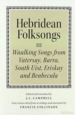 Hebridean Folk Songs: Volume 3: Waulking Songs from Vatersay, Barra, Eriskay, South Uist and Benbecula - John Lorne Campbell [KSIĄŻKA]