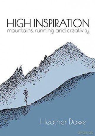 High Inspiration: Mountains, Running and Creativity - Heather Dawe [KSIĄŻKA]
