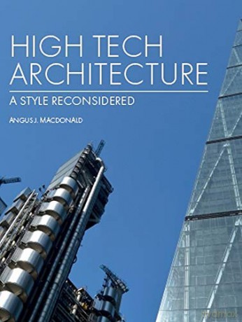 High Tech Architecture: A Style Reconsidered - Angus J Macdonald [KSIĄŻKA]
