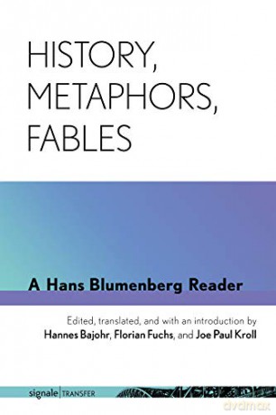 History, Metaphors, Fables: A Hans Blumenberg Reader (signale|TRANSFER: German Thought in Translation) - Joe Paul Kroll [KSIĄŻKA]