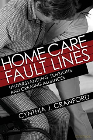 Home Care Fault Lines: Understanding Tensions and Creating Alliances (The Culture and Politics of Health Care Work) - Cynthia J. Cranford [KSIĄŻKA]