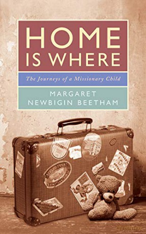 Home is Where: The Journeys of a Missionary Child - Margaret Newbigin Beetham [KSIĄŻKA]