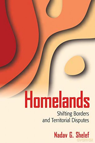 Homelands: Shifting Borders and Territorial Disputes - Nadav G. Shelef [KSIĄŻKA]