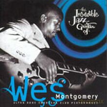Wes Montgomery: The Incredible Jazz Guitar Of. Ultra Rare American Club Performance [CD]