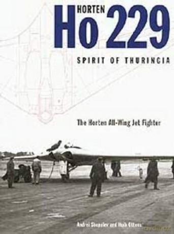 Horten Ho 229 - Spirit of Thuringia: The Horten All-Wing Jet Fighter: The Luftwaffe's All-wing Jet Fighter - Andrei Shepelev [KSIĄŻKA]