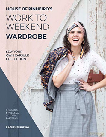 House of Pinheiro's Work to Weekend Wardrobe: Sew your own capsule collection - Rachel Pinheiro [KSIĄŻKA]