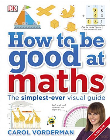 How to be Good at Maths: The Simplest-Ever Visual Guide - Carol Vorderman [KSIĄŻKA]
