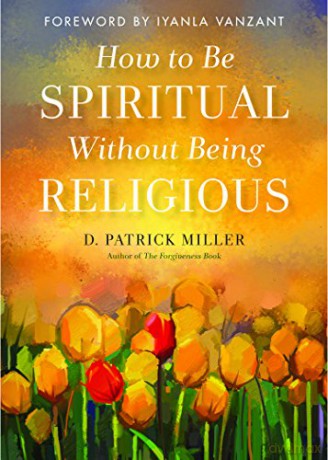 How to be Spiritual without Being Religious - D. Patrick Miller [KSIĄŻKA]
