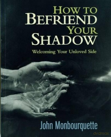 How to Befriend Your Shadow - John Monbourquette [KSIĄŻKA]