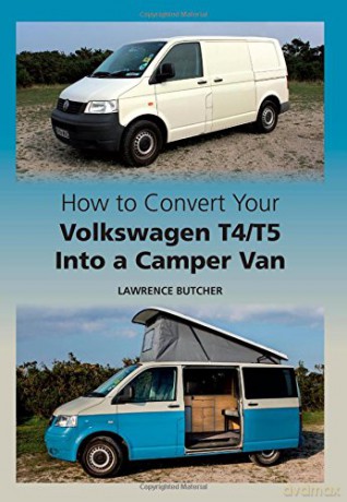 How to Convert your Volkswagen T4/T5 into a Camper Van - Lawrence Butcher [KSIĄŻKA]